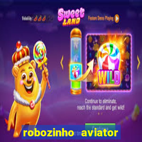 robozinho aviator bet nacional